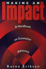 Making An Impact: A Handbook On Counselor Advocacy af Karen Eriksen