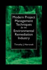 Modern Project Management Techniques for the Environmental Remediation Industry af Timothy J. Havranek
