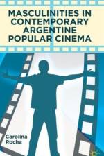 Masculinities in Contemporary Argentine Popular Cinema af Carolina Rocha