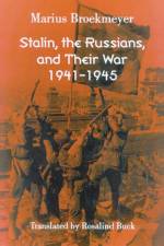 Stalin, the Russians, and Their War af Marius J. Broekmeyer