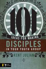 101 Ideas for Making Disciples in Your Youth Group af C. Kent Julian