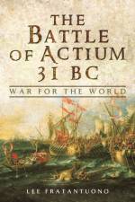 Battle of Actium 31 BC: War for the World af Lee Fratantuono
