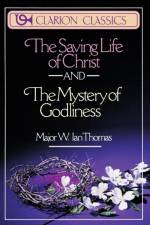 The Saving Life of Christ and the Mystery of Godliness af Major W. Ian Thomas