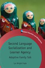 Second Language Socialization and Learner Agency af Lyn Wright Fogle