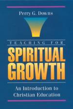 Teaching for Spiritual Growth af Perry G. Downs