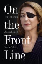 On the Front Line af Marie Colvin