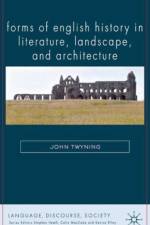 Forms of English History in Literature, Landscape, and Architecture
