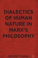 Dialectics of Human Nature in Marx's Philosophy af M. Tabak