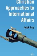 Christian Approaches to International Affairs af J. Troy