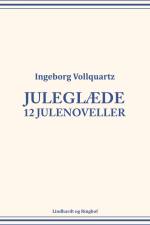 Juleglæde: 12 julenoveller af Ingeborg Vollquartz