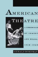 American Theatre: A Chronicle of Comedy and Drama, 1930-1969 af Gerald Bordman