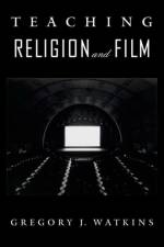 Teaching Religion and Film af Gregory J Watkins