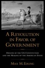 A Revolution in Favor of Government af Max. M (Research Fellow and University Lecturer Edling