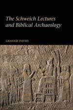 The Schweich Lectures and Biblical Archaeology af Graham (Professor of Old Testament Studies and Fellow of Fitzwilliam College Davies