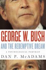 George W. Bush and the Redemptive Dream af Dan P. (Professor McAdams