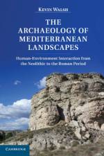 The Archaeology of Mediterranean Landscapes af Kevin (University of York) Walsh
