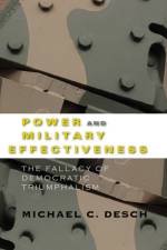 Power and Military Effectiveness af Michael C. (Packey J Dee Professor of International Relations