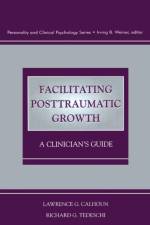 Facilitating Posttraumatic Growth af Lawrence G. (University of North Carolina at Charlotte Calhoun