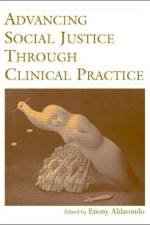 Advancing Social Justice Through Clinical Practice
