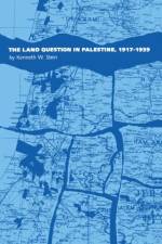 The Land Question in Palestine, 1917-1939 af Kenneth W. Stein