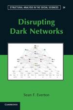 Disrupting Dark Networks af Sean F. (Naval Postgraduate School Everton