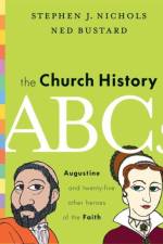 The Church History ABCs af Stephen J (Reader) Nichols