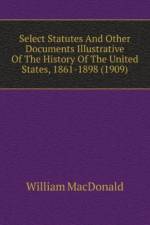 Select Statutes And Other Documents Illustrative Of The History Of The United States, 1861-1898 (1909) af Macdonald William