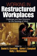 Working in Restructured Workplaces af Daniel B. Cornfield