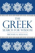 The Greek Search for Wisdom af Michael K. Kellogg