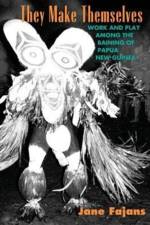 They Make Themselves – Work and Play among the Baining of Papua New Guinea af Jane Fajans