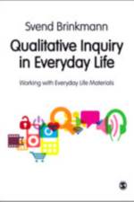Qualitative Inquiry in Everyday Life af Svend Brinkmann