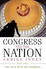 Congress and the Nation® Index 1945–2004, Vols. I–XI, 79th–108th Congresses