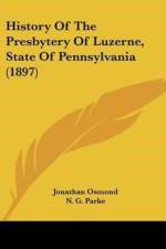 History Of The Presbytery Of Luzerne, State Of Pennsylvania (1897) af Osmond Jonathan