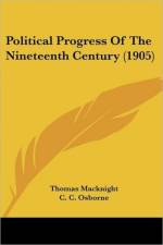 Political Progress Of The Nineteenth Century (1905) af Macknight Thomas