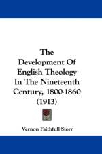 Development Of English Theology In The Nineteenth Century, 1800-1860 (1913) af Faithfull Storr Vernon
