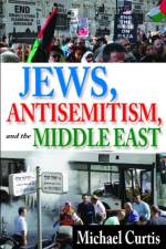 Jews, Antisemitism, and the Middle East af Michael Curtis