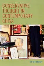 Conservative Thought in Contemporary China af Peter Moody