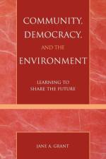 Community, Democracy, and the Environment af Jane A. Grant