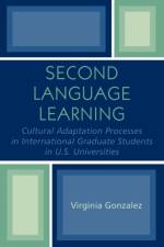 Second Language Learning and Cultural Adaptation Processes in Graduate International Students in U.S. Universities af Virginia Gonzalez