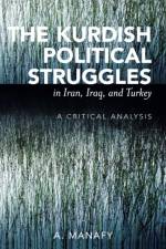 The Kurdish Political Struggles in Iran, Iraq, and Turkey af A. Manafy