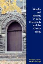 Gender and Ministry in Early Christianity and the Church Today af Adolphus Chinedu Amadi-Azuogu