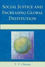Social Justice and Increasing Global Destitution af T. Y. Okosun