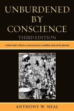 Unburdened By Conscience af Anthony W. Neal