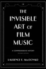 The Invisible Art of Film Music af Laurence E. MacDonald