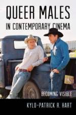 Queer Males in Contemporary Cinema af Kylo-Patrick R. Hart