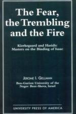 The Fear, The Trembling, and the Fire af Jerome I. Gellman