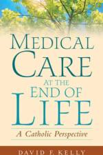 Medical Care at the End of Life af David F. Kelly