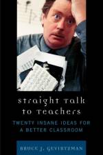 Straight Talk to Teachers af Bruce J. Gevirtzman