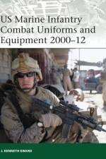 US Marine Infantry Combat Uniforms and Equipment 2000–12 af J. Kenneth Eward