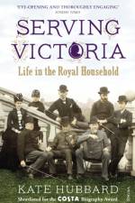 Serving Victoria af Kate Hubbard